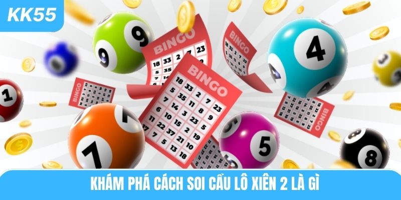 Khám phá cách soi cầu lô xiên 2 là gì